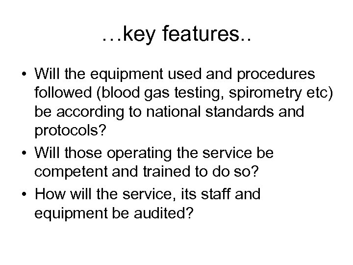 …key features. . • Will the equipment used and procedures followed (blood gas testing,