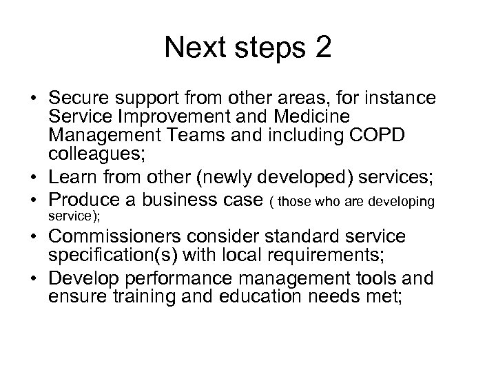 Next steps 2 • Secure support from other areas, for instance Service Improvement and