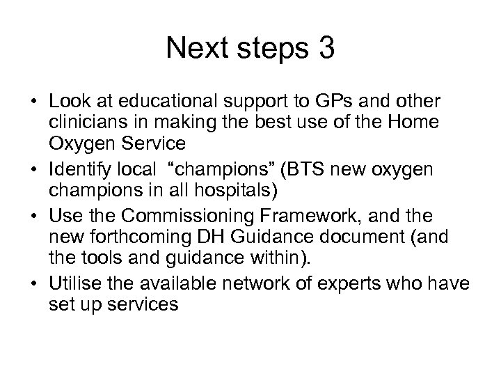 Next steps 3 • Look at educational support to GPs and other clinicians in