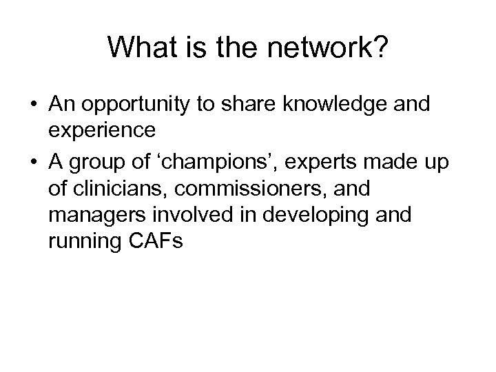 What is the network? • An opportunity to share knowledge and experience • A