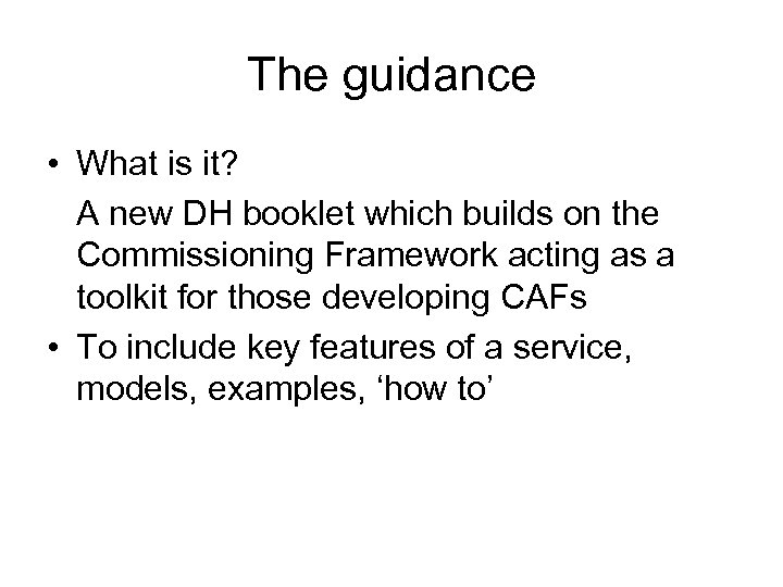 The guidance • What is it? A new DH booklet which builds on the