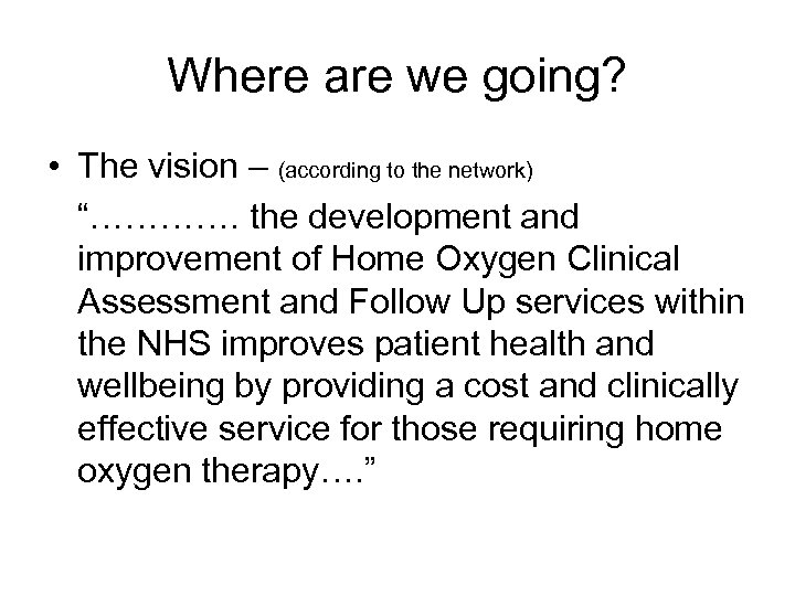 Where are we going? • The vision – (according to the network) “…………. the