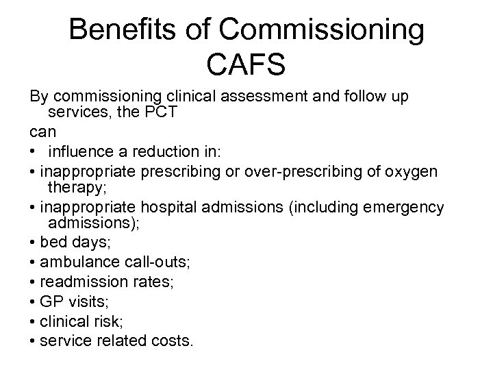 Benefits of Commissioning CAFS By commissioning clinical assessment and follow up services, the PCT