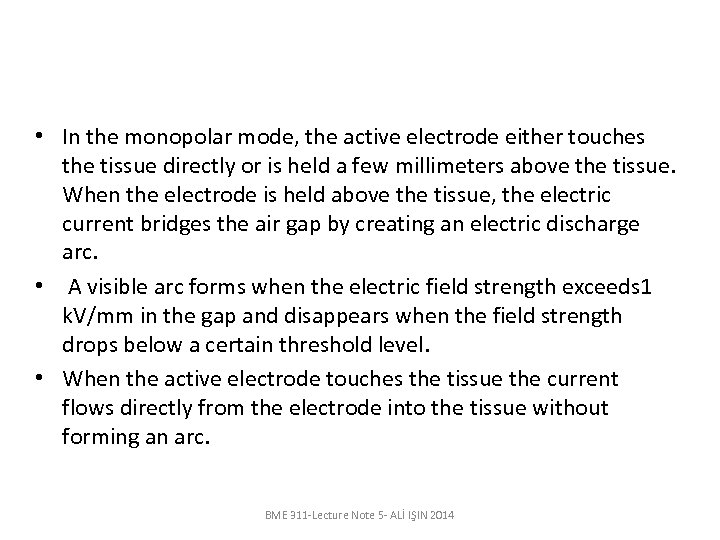  • In the monopolar mode, the active electrode either touches the tissue directly