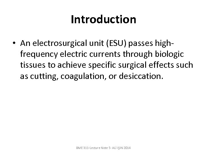 Introduction • An electrosurgical unit (ESU) passes highfrequency electric currents through biologic tissues to
