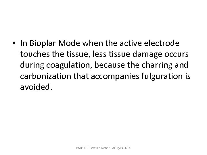  • In Bioplar Mode when the active electrode touches the tissue, less tissue