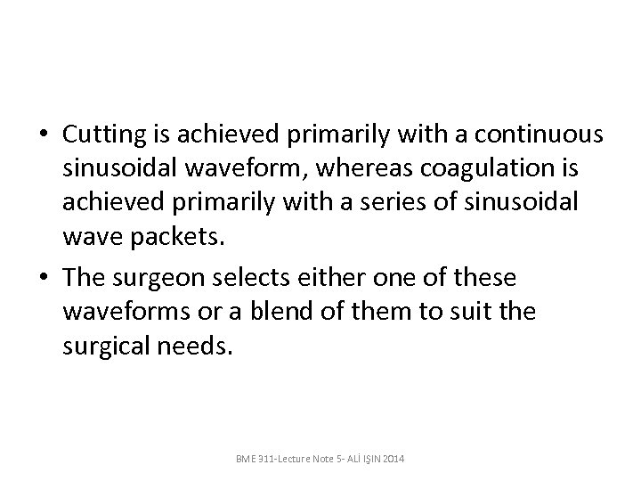  • Cutting is achieved primarily with a continuous sinusoidal waveform, whereas coagulation is