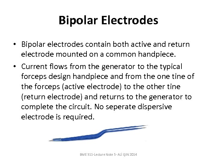 Bipolar Electrodes • Bipolar electrodes contain both active and return electrode mounted on a