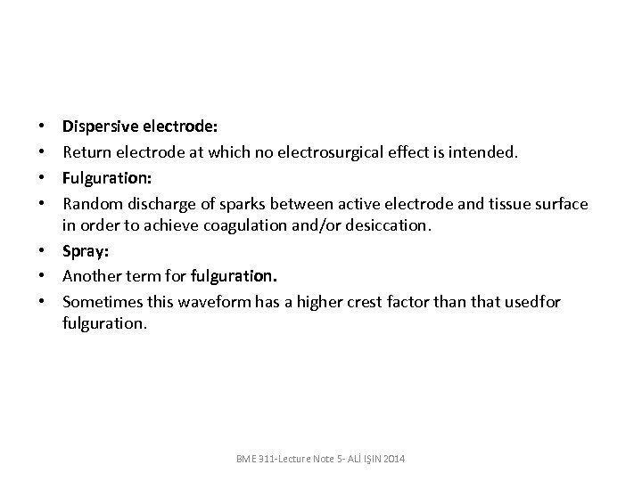Dispersive electrode: Return electrode at which no electrosurgical effect is intended. Fulguration: Random discharge