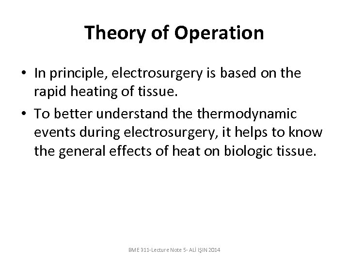 Theory of Operation • In principle, electrosurgery is based on the rapid heating of