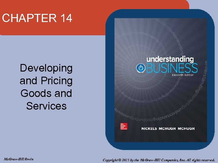 CHAPTER 14 Developing and Pricing Goods and Services Mc. Graw-Hill/Irwin Copyright © 2015 by