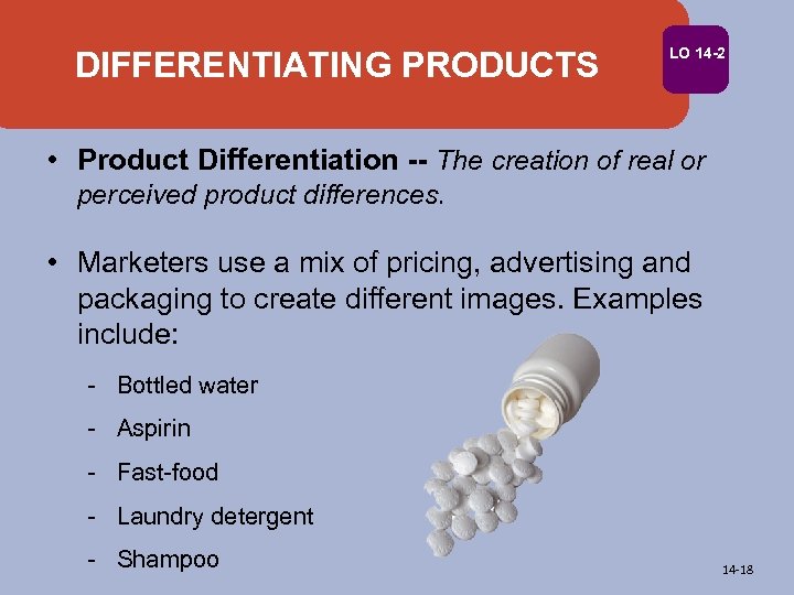 DIFFERENTIATING PRODUCTS LO 14 -2 • Product Differentiation -- The creation of real or
