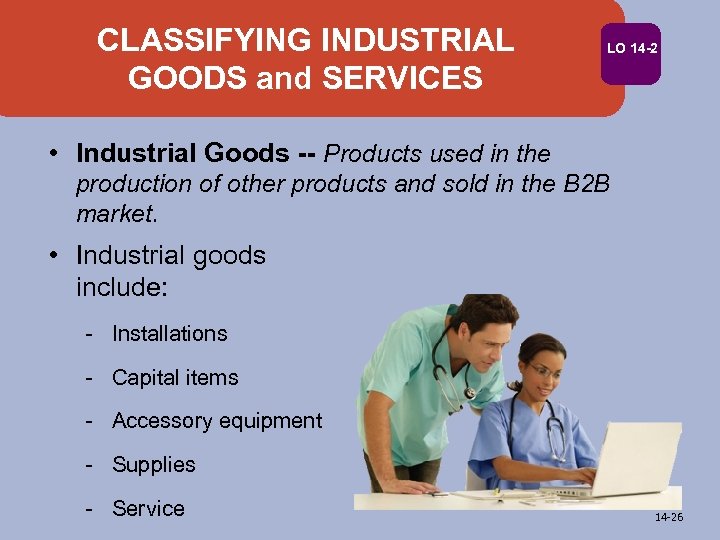 CLASSIFYING INDUSTRIAL GOODS and SERVICES LO 14 -2 • Industrial Goods -- Products used