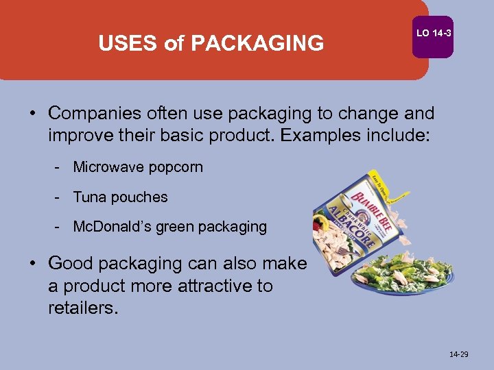 USES of PACKAGING LO 14 -3 • Companies often use packaging to change and