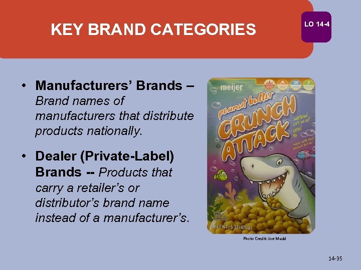 KEY BRAND CATEGORIES LO 14 -4 • Manufacturers’ Brands – Brand names of manufacturers