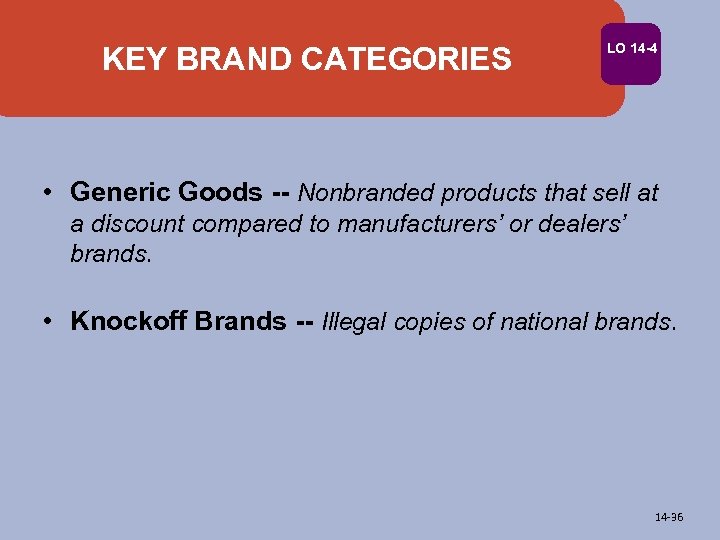 KEY BRAND CATEGORIES LO 14 -4 • Generic Goods -- Nonbranded products that sell