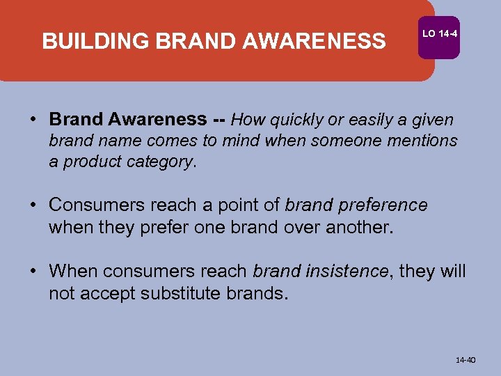 BUILDING BRAND AWARENESS LO 14 -4 • Brand Awareness -- How quickly or easily