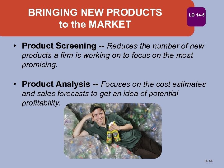 BRINGING NEW PRODUCTS to the MARKET LO 14 -5 • Product Screening -- Reduces