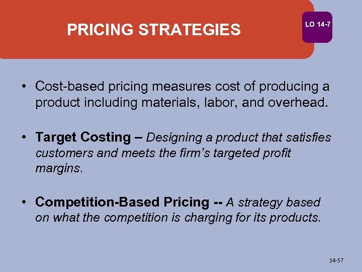 PRICING STRATEGIES LO 14 -7 • Cost-based pricing measures cost of producing a product