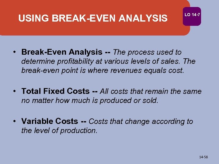 USING BREAK-EVEN ANALYSIS LO 14 -7 • Break-Even Analysis -- The process used to