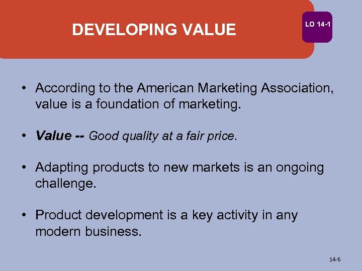 DEVELOPING VALUE LO 14 -1 • According to the American Marketing Association, value is