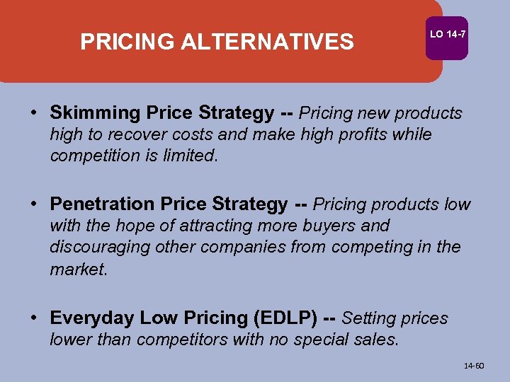 PRICING ALTERNATIVES LO 14 -7 • Skimming Price Strategy -- Pricing new products high