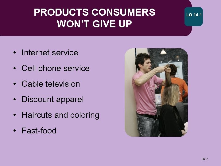 PRODUCTS CONSUMERS WON’T GIVE UP LO 14 -1 • Internet service • Cell phone