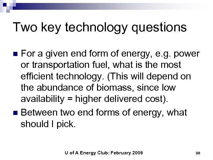 Two key technology questions For a given end form of energy, e. g. power