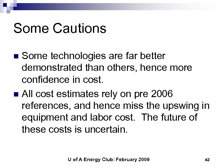 Some Cautions Some technologies are far better demonstrated than others, hence more confidence in