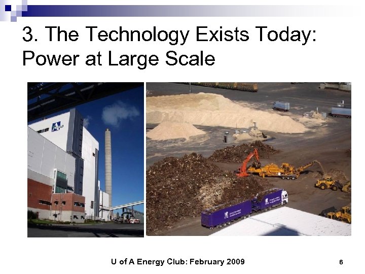 3. The Technology Exists Today: Power at Large Scale U of A Energy Club: