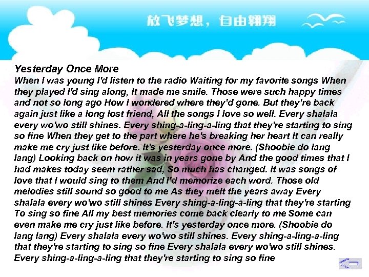 Yesterday Once More When I was young I'd listen to the radio Waiting for