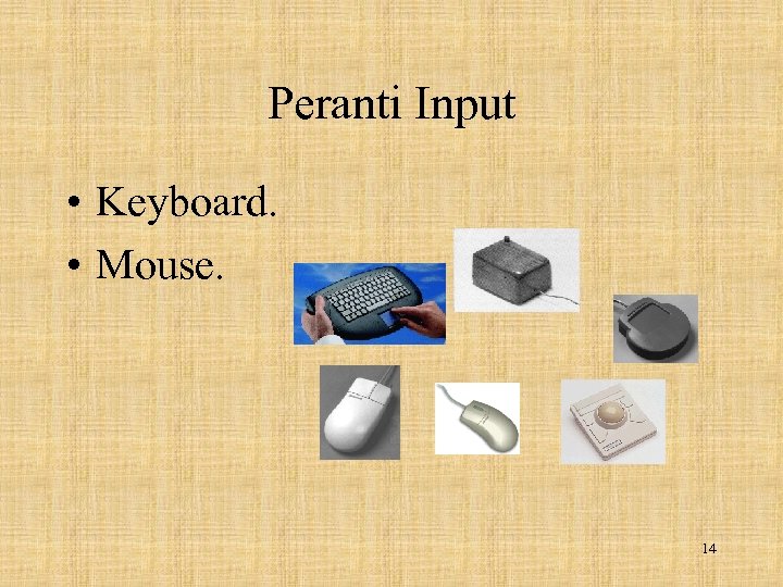 Peranti Input • Keyboard. • Mouse. 14 