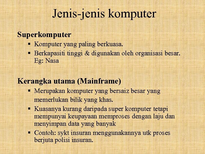 Jenis-jenis komputer Superkomputer § Komputer yang paling berkuasa. § Berkapasiti tinggi & digunakan oleh