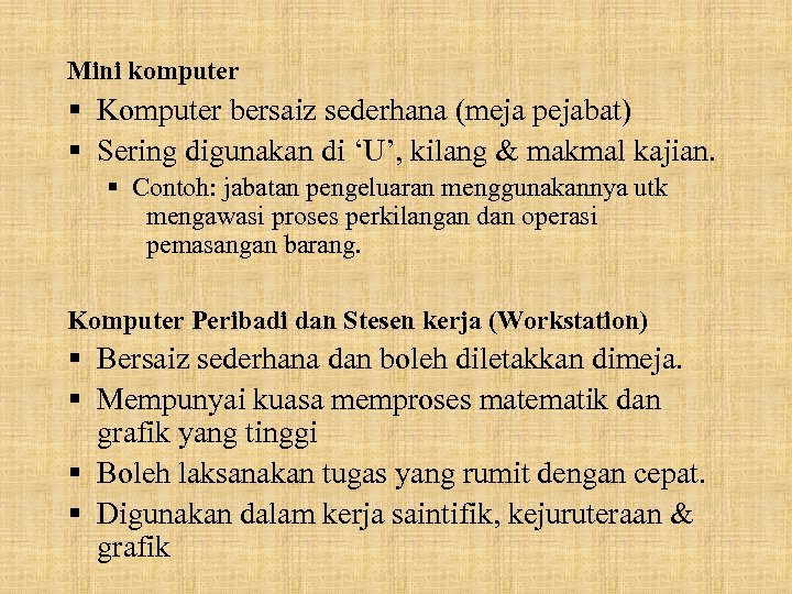 Mini komputer § Komputer bersaiz sederhana (meja pejabat) § Sering digunakan di ‘U’, kilang