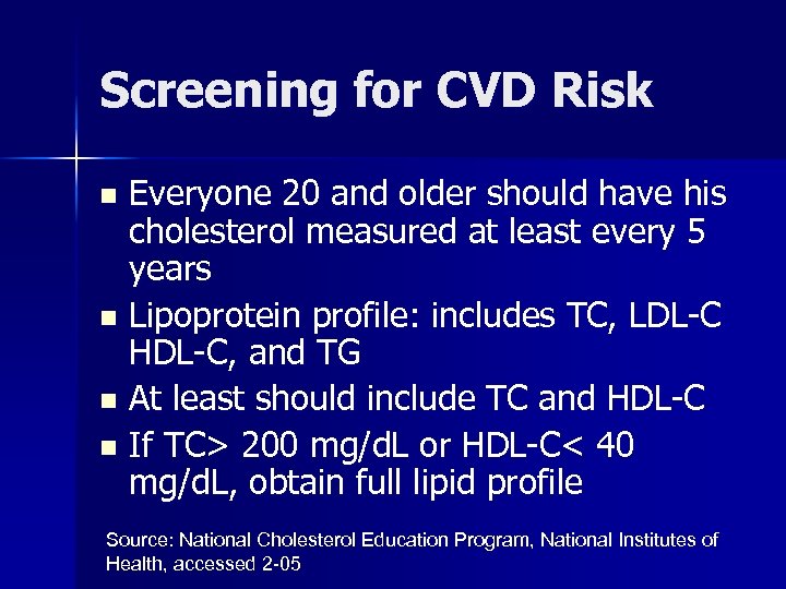 Screening for CVD Risk Everyone 20 and older should have his cholesterol measured at