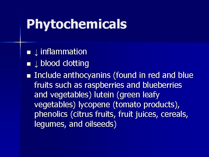 Phytochemicals n n n ↓ inflammation ↓ blood clotting Include anthocyanins (found in red