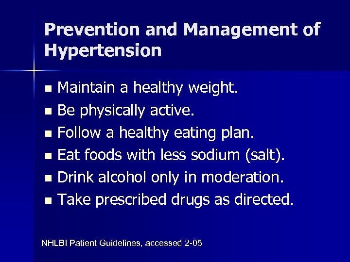 Prevention and Management of Hypertension Maintain a healthy weight. n Be physically active. n