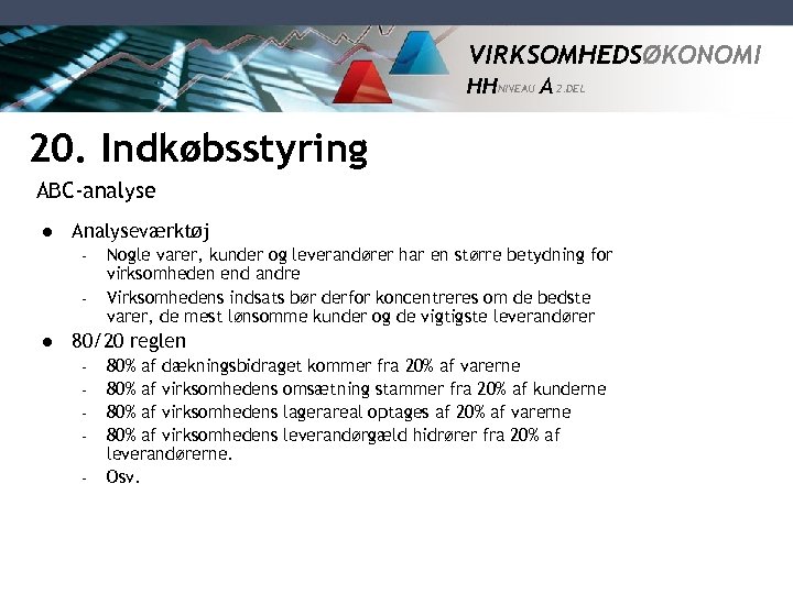 VIRKSOMHEDSØKONOMI HH NIVEAU A 2. DEL 20. Indkøbsstyring ABC-analyse l Analyseværktøj – – l