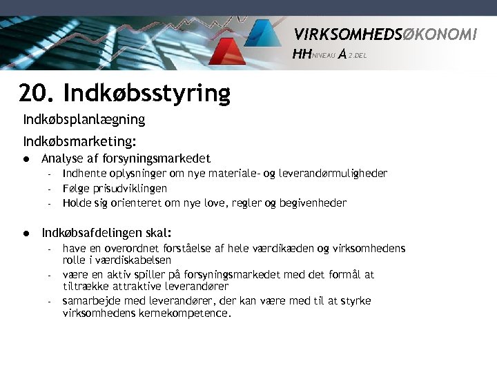 VIRKSOMHEDSØKONOMI HH NIVEAU A 2. DEL 20. Indkøbsstyring Indkøbsplanlægning Indkøbsmarketing: l Analyse af forsyningsmarkedet