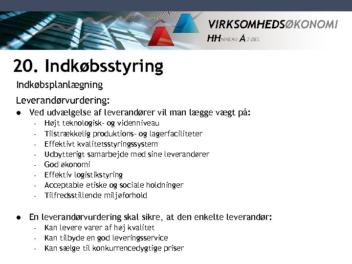 VIRKSOMHEDSØKONOMI HH NIVEAU A 2. DEL 20. Indkøbsstyring Indkøbsplanlægning Leverandørvurdering: l Ved udvælgelse af