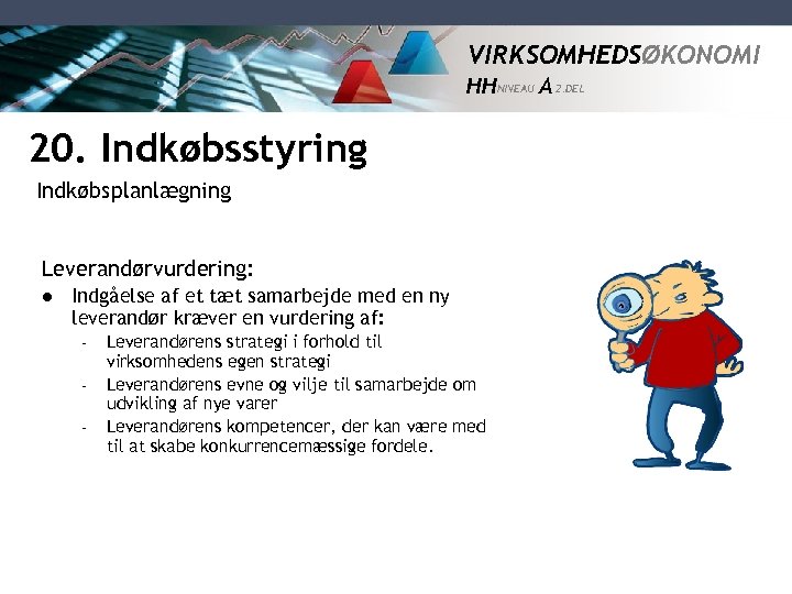 VIRKSOMHEDSØKONOMI HH NIVEAU A 2. DEL 20. Indkøbsstyring Indkøbsplanlægning Leverandørvurdering: l Indgåelse af et
