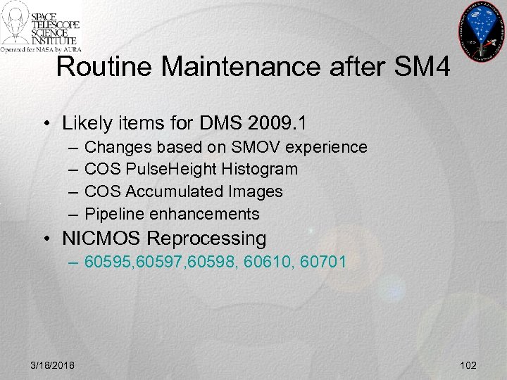 Routine Maintenance after SM 4 • Likely items for DMS 2009. 1 – –