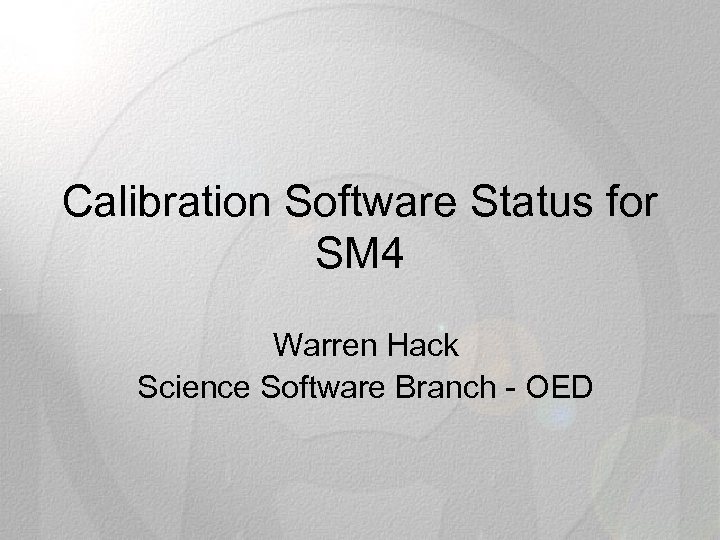 Calibration Software Status for SM 4 Warren Hack Science Software Branch - OED 3/18/2018