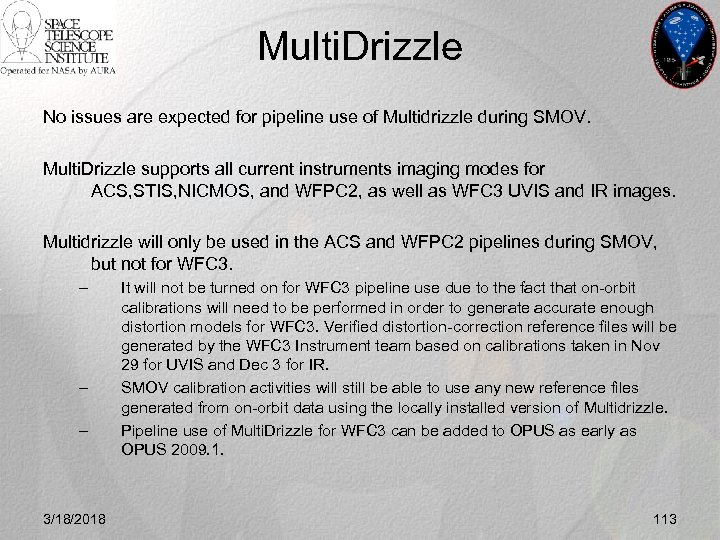 Multi. Drizzle No issues are expected for pipeline use of Multidrizzle during SMOV. Multi.