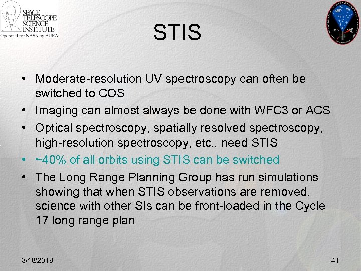 STIS • Moderate-resolution UV spectroscopy can often be switched to COS • Imaging can