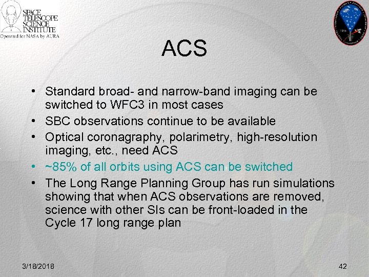 ACS • Standard broad- and narrow-band imaging can be switched to WFC 3 in