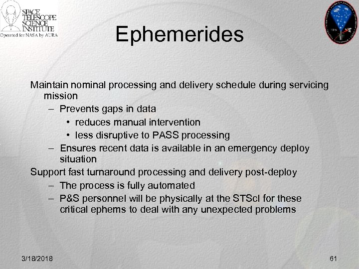 Ephemerides Maintain nominal processing and delivery schedule during servicing mission – Prevents gaps in