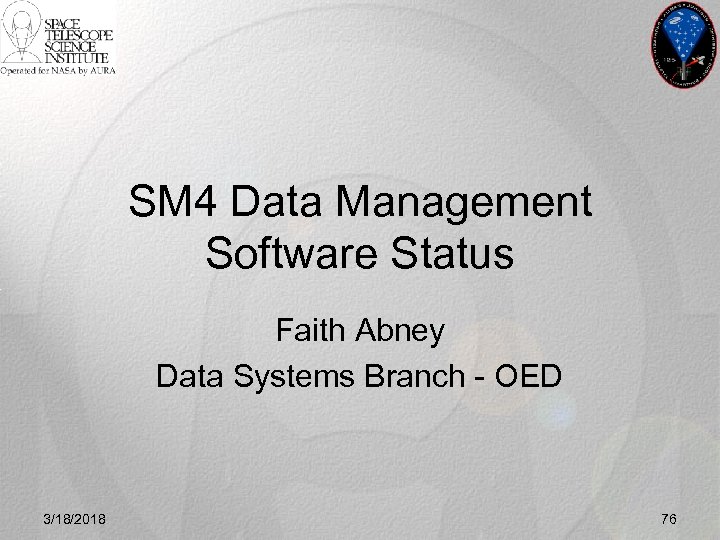 SM 4 Data Management Software Status Faith Abney Data Systems Branch - OED 3/18/2018