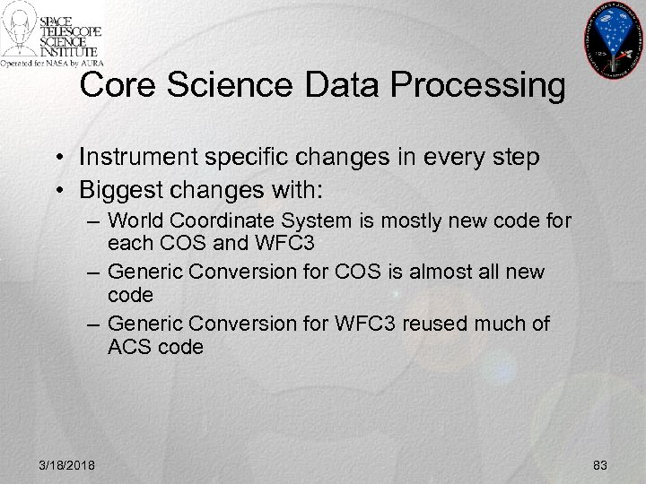 Core Science Data Processing • Instrument specific changes in every step • Biggest changes