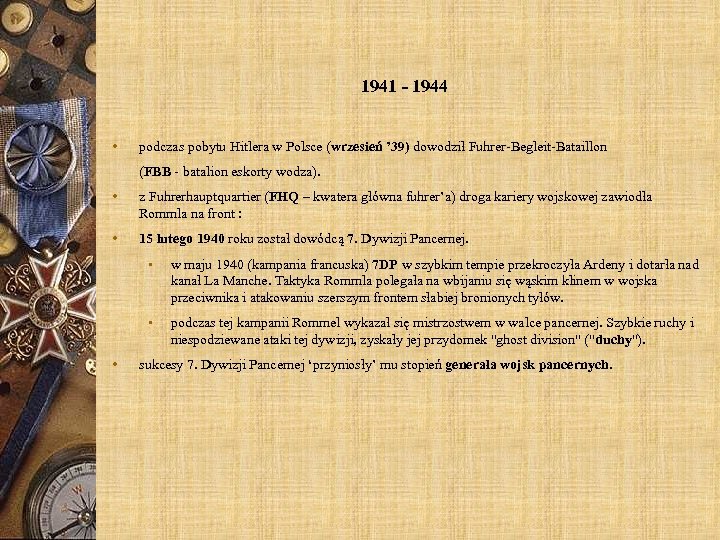 1941 - 1944 • podczas pobytu Hitlera w Polsce (wrzesień ’ 39) dowodził Fuhrer-Begleit-Bataillon